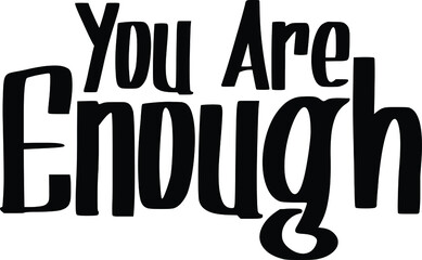 You Are Enough philosophical inspirational inscription.