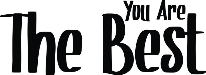You Are The Best Inscription for t-shirts, posters, cards.