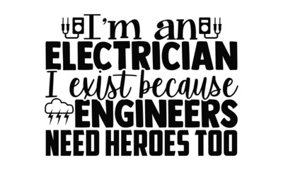 I'm an electrician I exist because engineers need heroes too- Electrician t shirts design, Hand drawn lettering phrase, Calligraphy t shirt design, svg Files for Cutting Cricut, Silhouette, EPS 10
