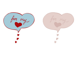 vector heart isolated speech bubble " for my love ". Heart shape symbol love for St. Valentine's Day, greeting cards, invitations.