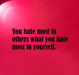 Fototapeta na wymiar Inspirational motivational quote. You hate most in others what you hate most in yourself.
