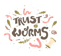 Trust in worms - hand drawn lettering quote with red worms, greens, apple core and potato scraps. About ecology, zero waste, vermicomposting, and sustainable household. Good for prints, cards, etc.