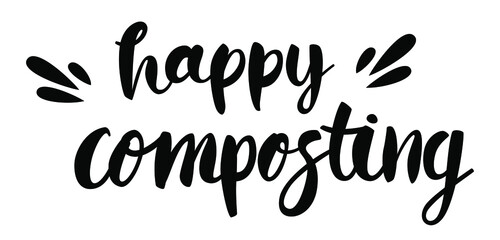 Happy composting - hand drawn brush lettering. Phrase about worms, vermicomposting, composting. Isolated on white background.