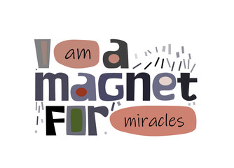 I am magnet for miracles, vector background. Life quotes affirmations. Confidence building words, phrase for personal growth. t-shirts, posters, self help affirmation inspiring motivating type.