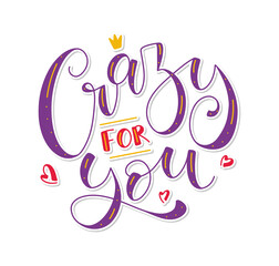 Crazy for you. Colored lettering isolated on white background. Vector illustration with fun text, doodle hearts and crown