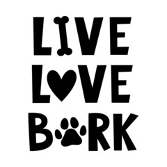 Live Love Bark. Hand drawn lettering with puppy paw, heart and bone. Phrases about pets. Dog lover quotes.