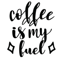 Coffee is my fuel handwritten lettering vector. Funny wisdom coffee quotes and phrases, elements for cards, banners, posters, mug, drink glasses,scrapbooking, pillow, phone cases and clothes design.