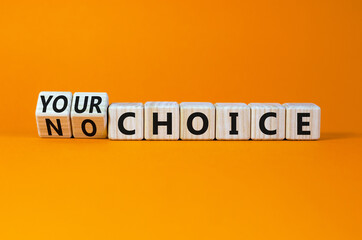 No or your choice symbol. Turned cubes and changed words 'no choice' to 'your choice'. Beautiful orange background, copy space. Business and no or your choice concept.