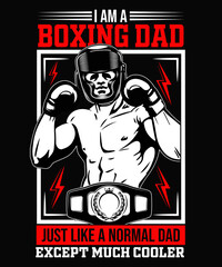 I am a boxing dad just like a normal dad except much cooler boxing t-shirt design