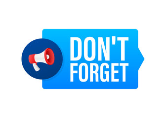 Megaphone with Don t forget. Vector illustration