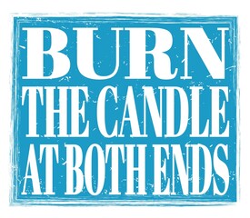 BURN THE CANDLE AT BOTH ENDS, text on blue stamp sign