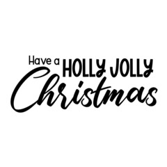 Have a holly jolly Christmas as a Christmas quote great for Christmas cards or posters. Traditional xmas saying as a season greeting. Add this text to your holiday graphics. Vector text.