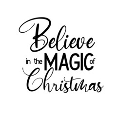 Believe in the magic of Christmas as a Christmas quote great for Christmas cards or posters. Traditional xmas saying as a season greeting. Add this text to your holiday graphics. Vector text.