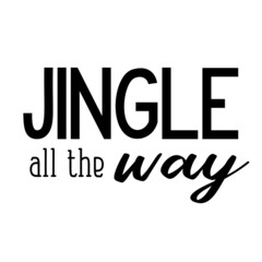 Jingle all the way as a Christmas quote great for Christmas cards or posters. Traditional xmas saying as a season greeting. Add this text to your holiday graphics. Vector text.
