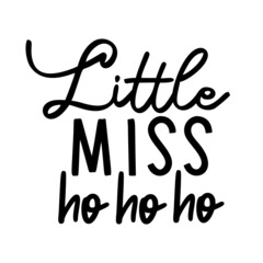 Little Miss Ho Ho Ho as a Christmas quote great for Christmas cards or posters. Traditional xmas saying as a season greeting. Add this text to your holiday graphics. Vector text.
