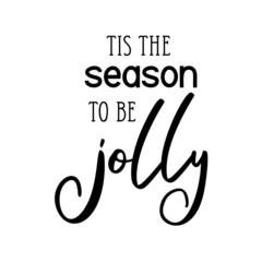 Tis the season to be jolly as a Christmas quote great for Christmas cards or posters. Traditional xmas saying as a season greeting. Add this text to your holiday graphics. Vector text.