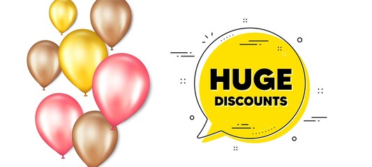 Huge Discounts text. Balloons promotion banner with chat bubble. Special offer price sign. Advertising Sale symbol. Huge discounts chat message. Isolated party balloons banner. Vector