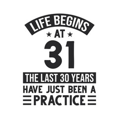 31st birthday design. Life begins at 31, The last 30 years have just been a practice