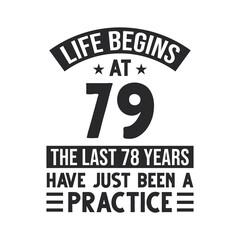 79th birthday design. Life begins at 79, The last 78 years have just been a practice
