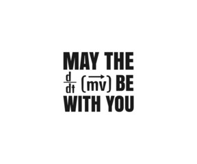 May the Be with you. eps, Science SVG, I Love Science, Chemistry Designs , School, Lab SVG , Science teacher Typography, Science EPS, for Crafters