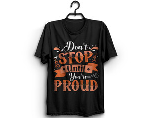 Don't Stop Until You're Proud T-Shirt, Typography T-Shirt Design, Typography, T-Shirt Design, T-Shirt, motivational t-shirt design,