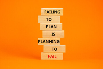 Failing to plan or planning fail symbol. Wooden blocks with words Failing to plan is planning to...