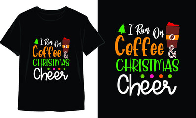 I Run On Coffee & Christmas Cheer-Christmas T-Shirt Design. Christmas T-Shirt Vector. Christmas Vector Graphic For T-shirt. Christmas T-Shirt For Women.