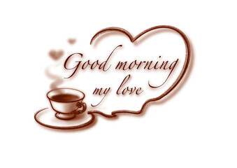 Good morning my love. Good morning coffee. Text with coffee cup and heart. Drawing in brown chalk on a white background. Valentine's Day sticker, greeting, message, card