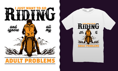 I just want to go riding t-shirt design. Motorcycles and biker vintage retro t shirt designs vector illustration for merchandise