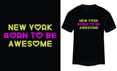 T-shirt Design New York Born To Be Awesome Typography vector illustrations and colorful designs in the black background.