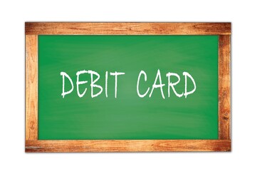 DEBIT  CARD text written on green school board.