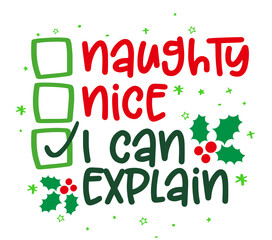 Naughty, nice, I can explain - Funny calligraphy phrase for Christmas. Hand drawn lettering for Xmas greetings cards, invitations. Good for t-shirt, mug, gift, printing press. Holiday quotes.