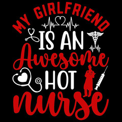 MY GIRLFRIEND IS AN AWESOME HOT NURSE
Svg Design.Vector file.