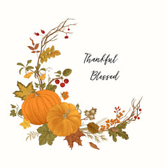 Greeting card with the wreath for Thanksgiving Day. Thankful and Blessed. Autumn botanical vintage illustration.