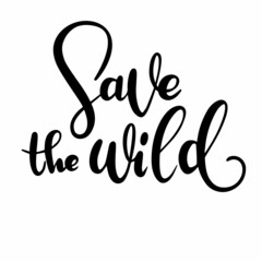 Phrase Save the wild. Hand drawn calligraphy. 