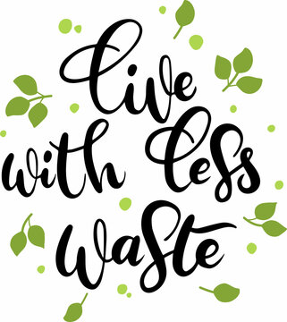Poster with the phrase Live with less waste. Hand drawn calligraphy. 