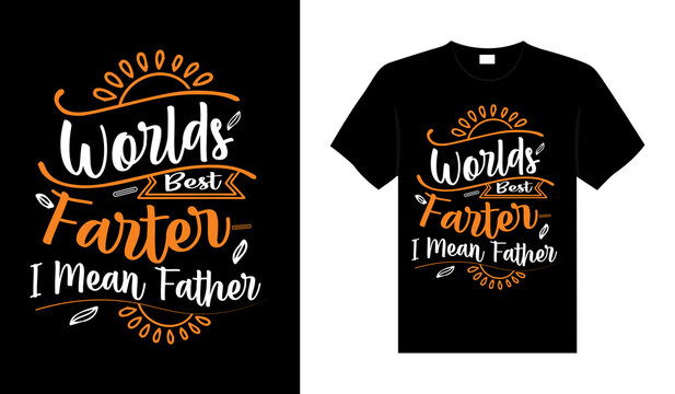 Worlds best farter i mean father Family T-shirt Design, lettering typography quote. relationship merchandise design for print.