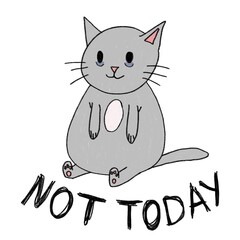 Fat little gray cat, sleepy and tired. Isolated illustration in procreate for t-shirts. Cute doodle drawing. Image with text "Not today".