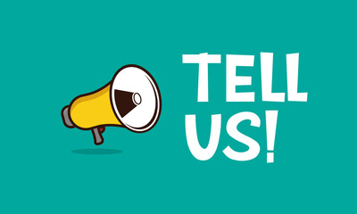 Tell us! - megaphone with comic text.