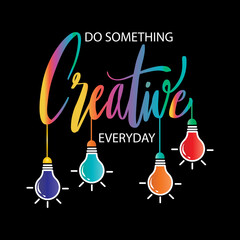 Do something creative everyday, hand lettering. Motivational quote poster.