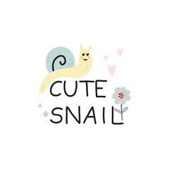 Cute snail. Hand dawn garden character with lettering, inspiration phrase, pastel colors, baby poster or t-shirt print, kids nursery and clothes decoration, vector cartoon flat isolated illustration