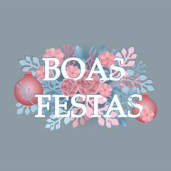 Happy Holidays in Portuguese. Boas Festas card vector. Foliage and Christmas balls illustration background.