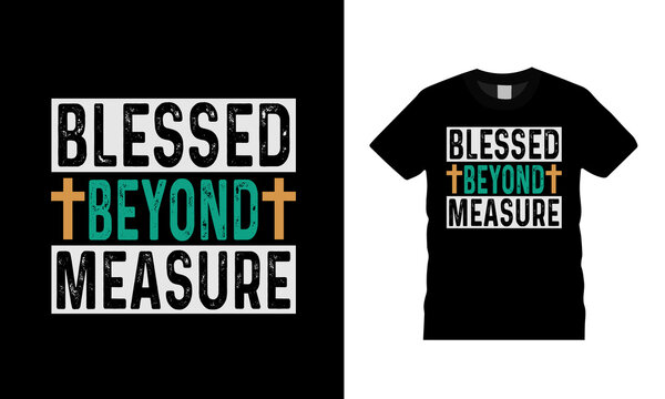 Blessed Beyond Measure T shirt, apparel, vector illustration, graphic template, print on demand, textile fabrics, retro style, typography, vintage, jesus t shirt design