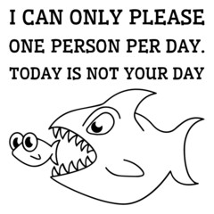 i can only please one person per day today is not your day logo inspirational positive quotes,motivational,typography,lettering design