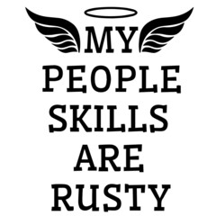 my people skills are rusty logo inspirational positive quotes,motivational,typography,lettering design