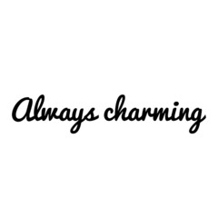 ''Always charming'' Quote Illustration