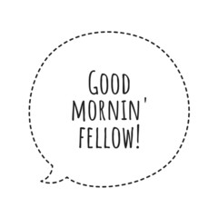 ''Good morning fellow'' Quote Illustration
