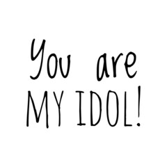 ''You are my idol'' Quote Illustration