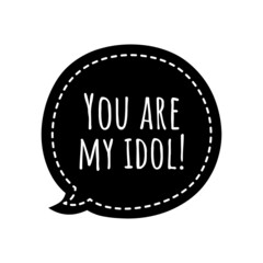 ''You are my idol'' Quote Illustration