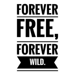 Fototapeta na wymiar ''Forever free, forever wild'' Quote Illustration